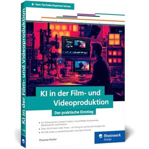 Foster, Thomas KI in der Film- und Videoproduktion: Über 20 KI-Tools im Praxistest von Runway ML bis Veo 3 Foster, Thomas KI in der Film- und Videoproduktion: Über 20 KI-Tools im Praxistest von Runway ML bis Veo 3