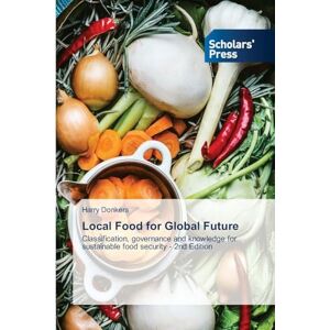 Donkers, Harry Local Food for Global Future: Classification, governance and knowledge for sustainable food security 2nd Edition Donkers, Harry Local Food for Global Future: Classification, governance and knowledge for sustainable food security 2nd Edition