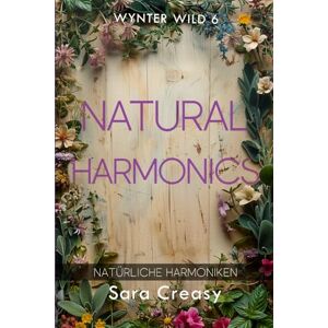 Creasy, Sara Natural Harmonics: Natürliche Harmoniken (Wynter Wild, deutsche Ausgabe) Creasy, Sara Natural Harmonics: Natürliche Harmoniken (Wynter Wild, deutsche Ausgabe)