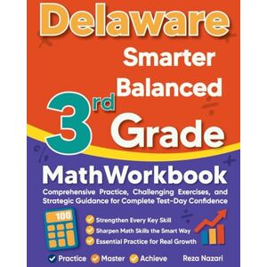 Nazari, Reza Delaware Smarter Balanced 3rd Grade Math Workbook: Comprehensive Practice, Challenging Exercises, and Strategic Guidance for Complete Test-Day Confidence Nazari, Reza Delaware Smarter Balanced 3rd Grade Math Workbook: Comprehensive Practice, Challenging Exercises, and Strategic Guidance for Complete Test-Day Confidence