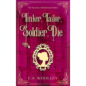 Woolley, C.S. Tinker, Tailor, Soldier, Die: Volume 6 (The Mysteries of Stickleback Hollow) Woolley, C.S. Tinker, Tailor, Soldier, Die: Volume 6 (The Mysteries of Stickleback Hollow)
