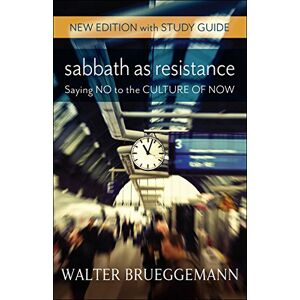 Brueggemann, Walter Sabbath as Resistance, New Edition with Study Guide Brueggemann, Walter Sabbath as Resistance, New Edition with Study Guide