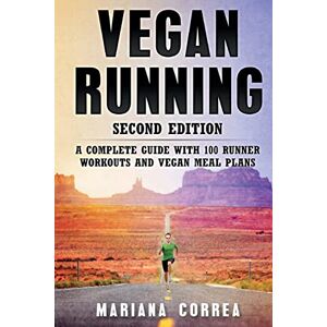 Correa, Mariana VEGAN RUNNING SECOND EDiTION: A COMPLETE GUIDE WiTH 100 RUNNER WORKOUTS AND VEGAN MEAL PLANS Correa, Mariana VEGAN RUNNING SECOND EDiTION: A COMPLETE GUIDE WiTH 100 RUNNER WORKOUTS AND VEGAN MEAL PLANS