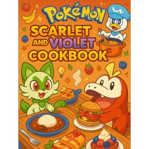 Pitts, John Pokémon Scarlet and Violet: The Unofficial Cookbook: Easy, Flavorful Dishes for Every Trainer Pitts, John Pokémon Scarlet and Violet: The Unofficial Cookbook: Easy, Flavorful Dishes for Every Trainer
