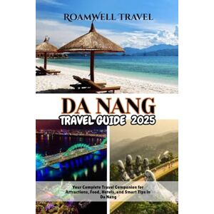 Travel, RoamWell DA NANG TRAVEL GUIDE 2025: Your Complete Travel Companion for Attractions, Food, Hotels, and Smart Tips in Da Nang Travel, RoamWell DA NANG TRAVEL GUIDE 2025: Your Complete Travel Companion for Attractions, Food, Hotels, and Smart Tips in Da Nang
