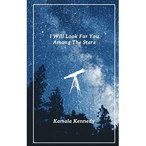 Kennedy, Kamala I Will Look For You Among The Stars Kennedy, Kamala I Will Look For You Among The Stars