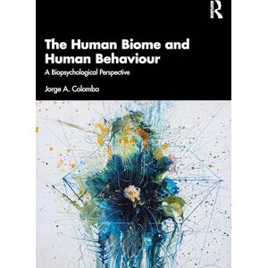 Colombo, Jorge A. The Human Biome and Human Behaviour: A Biopsychological Perspective Colombo, Jorge A. The Human Biome and Human Behaviour: A Biopsychological Perspective