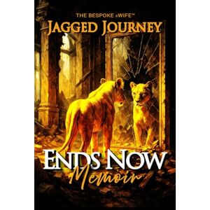xWife, The Bespoke Ends Now: The Memoir: Jagged Journey (The Bespoke xWife™: Jagged Journey Series) xWife, The Bespoke Ends Now: The Memoir: Jagged Journey (The Bespoke xWife™: Jagged Journey Series)