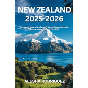 Rodriguez NEW ZEALAND 2025-2026: The Insider’s Guide to New Zealand’s Natural Wonders, Adventure Spots, and Local Culture in 2025-2026 Rodriguez NEW ZEALAND 2025-2026: The Insider’s Guide to New Zealand’s Natural Wonders, Adventure Spots, and Local Culture in 2025-2026
