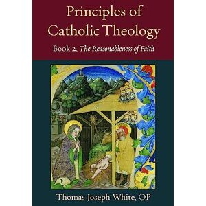 Thomas White (author) Principles of Catholic Theology, Book 2: On the Rational Credibility of Christianity: 23 (Thomistic Ressourcement Series) Thomas White (author) Principles of Catholic Theology, Book 2: On the Rational Credibility of Christianity: 23 (Thomistic Ressourcement Series)