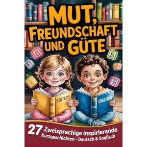Maria Lanzaro 27 zweisprachige inspirierende Deutsch-english Geschichten für Kinder zum Englisch lernen Es dreht sich um Mut, Freundschaft und Güte Maria Lanzaro 27 zweisprachige inspirierende Deutsch-english Geschichten für Kinder zum Englisch lernen Es dreht sich um Mut, Freundschaft und Güte