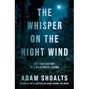 Shoalts, Adam Whisper On The Night Wind, The: The True History of a Wilderness Legend Shoalts, Adam Whisper On The Night Wind, The: The True History of a Wilderness Legend
