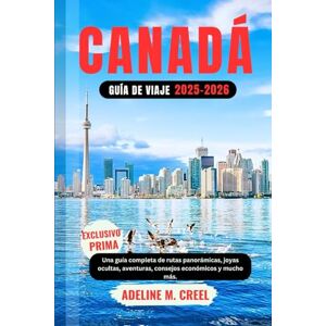 M. CREEL, ADELINE GUÍA DE VIAJES A CANADÁ 2025-2026: Un manual detallado que incluye rutas panorámicas, joyas ocultas, aventuras, consejos de presupuesto y mucho más. M. CREEL, ADELINE GUÍA DE VIAJES A CANADÁ 2025-2026: Un manual detallado que incluye rutas panorámicas, joyas ocultas, aventuras, consejos de presupuesto y mucho más.