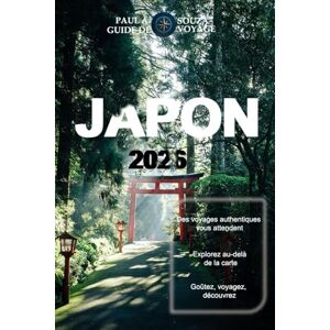 Souza, Paul A. JAPON GUIDE DE VOYAGE 2026: Itinéraires complets, restaurants locaux et coins cachés à travers le Japon Souza, Paul A. JAPON GUIDE DE VOYAGE 2026: Itinéraires complets, restaurants locaux et coins cachés à travers le Japon