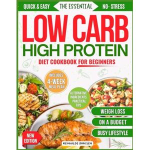 DIRKSEN, REINHILDE THE ESSENTIAL LOW CARB HIGH PROTEIN COOKBOOK FOR BEGINNERS: Practical Tools, Tasty Recipes and Motivational Strategies to Lose Weight, Build Muscle, Control Blood Sugar, Boost Energy. DIRKSEN, REINHILDE THE ESSENTIAL LOW CARB HIGH PROTEIN COOKBOOK FOR BEGINNERS: Practical Tools, Tasty Recipes and Motivational Strategies to Lose Weight, Build Muscle, Control Blood Sugar, Boost Energy.