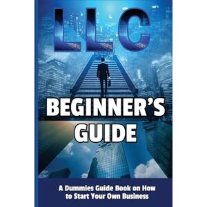 Jack, Richmond LLC Beginner's Guide: A Dummies Guide Book on How to Start Your Own Business Jack, Richmond LLC Beginner's Guide: A Dummies Guide Book on How to Start Your Own Business