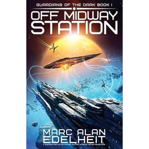 Edelheit, Marc Alan Off Midway Station: A gripping and action-packed military science fiction adventure: 1 (Guardians of the Dark) Edelheit, Marc Alan Off Midway Station: A gripping and action-packed military science fiction adventure: 1 (Guardians of the Dark)