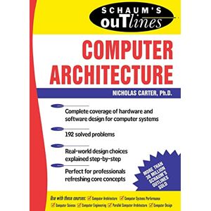 Carter, Nick Schaum's Outline of Computer Architecture (Schaum's Outline Series) (SCHAUMS' COMPUTING) Carter, Nick Schaum's Outline of Computer Architecture (Schaum's Outline Series) (SCHAUMS' COMPUTING)