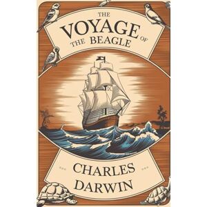 Darwin, Charles The Voyage of the Beagle: A Historic Journey of Discovery, Natural History, and the Birth of Evolutionary Science Darwin, Charles The Voyage of the Beagle: A Historic Journey of Discovery, Natural History, and the Birth of Evolutionary Science