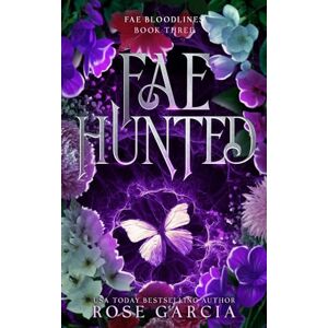 Garcia, Rose Fae Hunted: 3 (Fae Bloodlines) Garcia, Rose Fae Hunted: 3 (Fae Bloodlines)