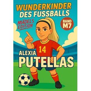 Verlag, Traumtor- Alexia Putellas – Buch/Fußballbuch Kinder: Die Kinder-Biografie des Fußballstars aus Spanien: Geschenk für Kinder von 5 bis 12 Jahren – zum Vorlesen, ... für junge Fußballfans (Wunderkinder) Verlag, Traumtor- Alexia Putellas – Buch/Fußballbuch Kinder: Die Kinder-Biografie des Fußballstars aus Spanien: Geschenk für Kinder von 5 bis 12 Jahren – zum Vorlesen, ... für junge Fußballfans (Wunderkinder)