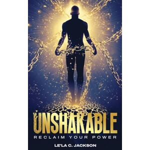Jackson Unshakable: Unshakable Reclaim Your Power, Heal Your Soul, And Step Into Next-Level Peace Jackson Unshakable: Unshakable Reclaim Your Power, Heal Your Soul, And Step Into Next-Level Peace