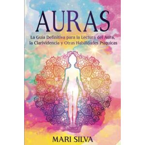 Silva Auras: La guía definitiva para la lectura del aura, la clarividencia y otras habilidades psíquicas (Percepción Extrasensorial) Silva Auras: La guía definitiva para la lectura del aura, la clarividencia y otras habilidades psíquicas (Percepción Extrasensorial)