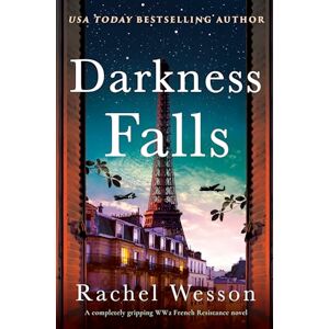Wesson, Rachel Darkness Falls: A Completely Gripping Ww2 French Resistance Novel about Twin Sisters: 1 (The Resistance Sisters) Wesson, Rachel Darkness Falls: A Completely Gripping Ww2 French Resistance Novel about Twin Sisters: 1 (The Resistance Sisters)