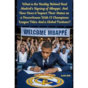 Hall, Justin What is the reality behind Real Madrid's signing of Mbappé, and how does it impact their status as a powerhouse with 15 Champions League titles and a global fanbase? Hall, Justin What is the reality behind Real Madrid's signing of Mbappé, and how does it impact their status as a powerhouse with 15 Champions League titles and a global fanbase?