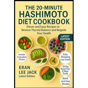 Lee The 20-Minute Hashimoto Diet Cookbook: Clever and Easy Recipes to Restore Thyroid Balance and Reignite Your Health Lee The 20-Minute Hashimoto Diet Cookbook: Clever and Easy Recipes to Restore Thyroid Balance and Reignite Your Health
