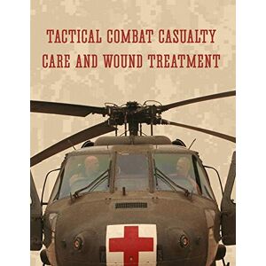 Defense, U.S. Department of Tactical Combat Casualty Care and Wound Treatment Defense, U.S. Department of Tactical Combat Casualty Care and Wound Treatment