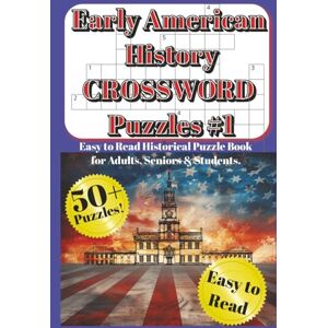 Harrison, James Early American History Crossword Puzzles — Easy to Read Historical Puzzle Book for Adults, Seniors & Students: 50+ Fun Colonial America & ... & Learning Challenges—Vacation/Holiday Gift Harrison, James Early American History Crossword Puzzles — Easy to Read Historical Puzzle Book for Adults, Seniors & Students: 50+ Fun Colonial America & ... & Learning Challenges—Vacation/Holiday Gift