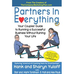 Yuloff, Hank and Sharyn Partners In Everything: Your Couples' Guide to Running a Successful Business Without Ruining Your Life Yuloff, Hank and Sharyn Partners In Everything: Your Couples' Guide to Running a Successful Business Without Ruining Your Life