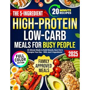 Fairburn, Elena The 5-Ingredient High-Protein Low-Carb Meals for Busy People: Delicious Family-Friendly Recipes Ready in Just 20 Minutes to Hit Your Protein Goals, Burn Fat, and Boost Energy — Without Sacrifice Fairburn, Elena The 5-Ingredient High-Protein Low-Carb Meals for Busy People: Delicious Family-Friendly Recipes Ready in Just 20 Minutes to Hit Your Protein Goals, Burn Fat, and Boost Energy — Without Sacrifice