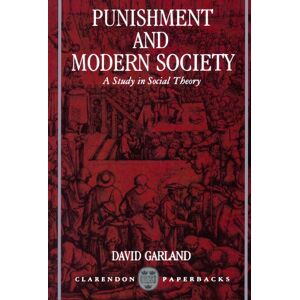 Garland, David Punishment and Modern Society: A Study in Social Theory (Clarendon Paperbacks) Garland, David Punishment and Modern Society: A Study in Social Theory (Clarendon Paperbacks)