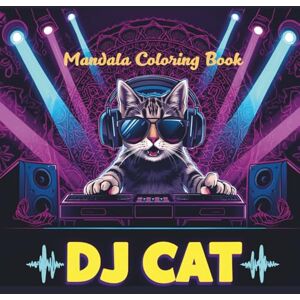 George, Lia DJ Cat: A Funky Mandala Coloring Book: 25 Intricate Designs of a Cool Cat Spinning Beats for Relaxation and Fun George, Lia DJ Cat: A Funky Mandala Coloring Book: 25 Intricate Designs of a Cool Cat Spinning Beats for Relaxation and Fun