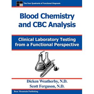 Weatherby, Dr Dicken Blood Chemistry and CBC Analysis: Clinical Laboratory Testing from a Functional Perspective Weatherby, Dr Dicken Blood Chemistry and CBC Analysis: Clinical Laboratory Testing from a Functional Perspective