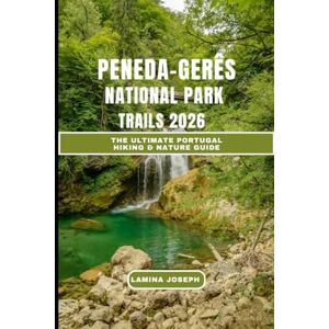 JOSEPH, LAMINA PENEDA-GERÊS NATIONAL PARK TRAILS 2026: The Ultimate Portugal Hiking & Nature Guide (BEYOND THE SUMMIT): 26 JOSEPH, LAMINA PENEDA-GERÊS NATIONAL PARK TRAILS 2026: The Ultimate Portugal Hiking & Nature Guide (BEYOND THE SUMMIT): 26