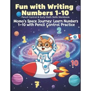 Stories, Spectrum Fun with Writing Numbers 1-10: Pencil Control & Early Math Skills Workbook: Momo’s Space Journey: Learn Numbers 1–10 with Pencil Control Practice ... Educational Activity Book Series) Stories, Spectrum Fun with Writing Numbers 1-10: Pencil Control & Early Math Skills Workbook: Momo’s Space Journey: Learn Numbers 1–10 with Pencil Control Practice ... Educational Activity Book Series)