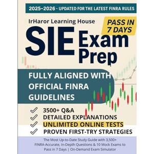 Learning House, IrHaror SIE Exam Prep: The Most Up‑to‑Date Study Guide with 3,500+ FINRA‑Accurate, In‑Depth Questions & 10 Mock Exams to Pass in 7 Days On-Demand Exam Simulator Learning House, IrHaror SIE Exam Prep: The Most Up‑to‑Date Study Guide with 3,500+ FINRA‑Accurate, In‑Depth Questions & 10 Mock Exams to Pass in 7 Days On-Demand Exam Simulator