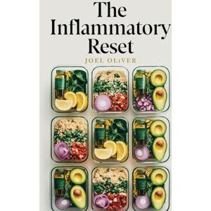 OLIVER, JOEL THE INFLAMMATORY RESET COOKBOOK: Delicious, Healing Recipes and a Stress-Free 30-Day Meal Plan to Fight Inflammation and Transform Your Health (Anti-Inflammatory Diet Book) OLIVER, JOEL THE INFLAMMATORY RESET COOKBOOK: Delicious, Healing Recipes and a Stress-Free 30-Day Meal Plan to Fight Inflammation and Transform Your Health (Anti-Inflammatory Diet Book)