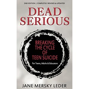Leder, Jane Mersky Dead Serious: Breaking the Cycle of Teen Suicide Leder, Jane Mersky Dead Serious: Breaking the Cycle of Teen Suicide