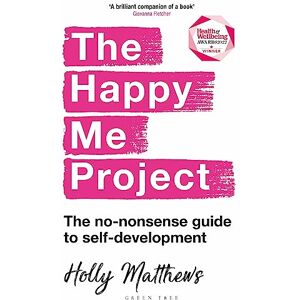 Matthews, Holly The Happy Me Project: The no-nonsense guide to self-development Matthews, Holly The Happy Me Project: The no-nonsense guide to self-development