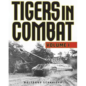Schneider, Wolfgang Tigers in Combat, Volume 1, 2020 Edition Schneider, Wolfgang Tigers in Combat, Volume 1, 2020 Edition