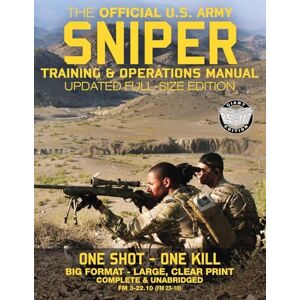 Army, US The Official US Army Sniper Training and Operations Manual: Full Size Edition: The Most Authoritative & Comprehensive Long-Range Combat Shooter's Book ... / TC 3-22.10) (Carlile Military Library) Army, US The Official US Army Sniper Training and Operations Manual: Full Size Edition: The Most Authoritative & Comprehensive Long-Range Combat Shooter's Book ... / TC 3-22.10) (Carlile Military Library)