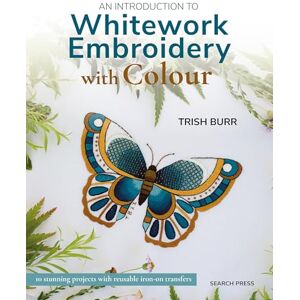Burr, Trish An Introduction to Whitework Embroidery with Colour: 10 stunning projects with reusable iron-on transfers (45667) Burr, Trish An Introduction to Whitework Embroidery with Colour: 10 stunning projects with reusable iron-on transfers (45667)