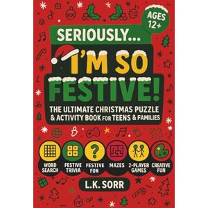 Sorr, L.K. Seriously I'm So Festive: The Ultimate Christmas Puzzle & Activity Book for Teens & Families Fun Holiday Word Searches, Mazes, Trivia, Coloring, Riddles & 2-Player Games (The Seriously) Sorr, L.K. Seriously I'm So Festive: The Ultimate Christmas Puzzle & Activity Book for Teens & Families Fun Holiday Word Searches, Mazes, Trivia, Coloring, Riddles & 2-Player Games (The Seriously)