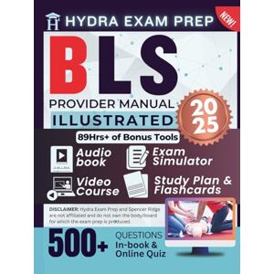 Ridge, Spencer BLS Provider Manual 2025 Illustrated: Study Guide Updated for the Latest AHA Standard Comprising 500+ Practice Questions in 10 Full Length Tests, 89+ Hours of E-Learning Tools and Detailed Review Ridge, Spencer BLS Provider Manual 2025 Illustrated: Study Guide Updated for the Latest AHA Standard Comprising 500+ Practice Questions in 10 Full Length Tests, 89+ Hours of E-Learning Tools and Detailed Review