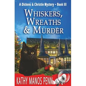 Penn, Kathy Manos Whiskers, Wreaths & Murder: 3 (A Dickens & Christie Mystery) Penn, Kathy Manos Whiskers, Wreaths & Murder: 3 (A Dickens & Christie Mystery)