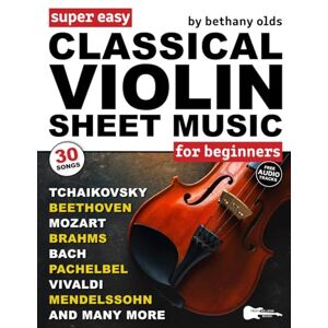 Olds, Bethany Super Easy Classical Violin Sheet Music for Beginners: 30 Popular Classical Pieces in Big Letter Notes, Violin TAB + FREE Audio—Bach, Beethoven, Mozart & More! (Large Print Letter Notes Sheet Music) Olds, Bethany Super Easy Classical Violin Sheet Music for Beginners: 30 Popular Classical Pieces in Big Letter Notes, Violin TAB + FREE Audio—Bach, Beethoven, Mozart & More! (Large Print Letter Notes Sheet Music)
